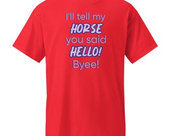 Funny Horse Lover Graphic Tee: I'll Tell My Horse You Said Hello