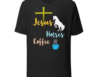 Jesus, Horses, Coffee Graphic T-Shirt: Horse Lover Gift