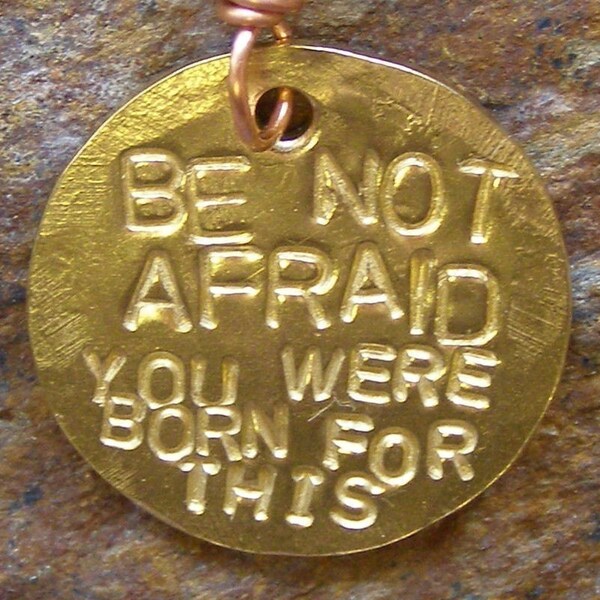 Be Not Afraid You Were Born for This - Wire Wrapped Pendant on the Ball Chain of Your Choice - by Jean Skipper