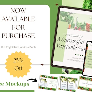 May include: A digital product mockup featuring a green and white ebook cover with the text "Your Guide to a Successful Vegetable Garden". The ebook cover is displayed on a tablet and a smartphone. The text "NOW AVAILABLE FOR PURCHASE" is displayed on a green and white background. The text "PLR Vegetable Garden eBook" is displayed below the text "NOW AVAILABLE FOR PURCHASE". The text "25% Off" is displayed on a yellow starburst. The text "Free Mockups" is displayed below the yellow starburst. The text "Table of Contents" is displayed on the smartphone screen.