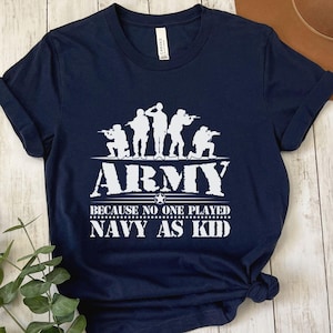 Veterans Day Gift for Army Vet - Funny Military Tee - Army Because No One Played Navy As a Kid - Veteran Humor Shirt