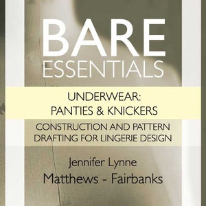 Bare Essentials: Underwear - Panties & Knickers - 2nd Edition - Construction and Pattern Drafting for Lingerie Design - Instant Download