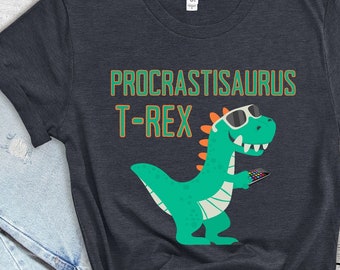 Procrastisaurus T-Rex Funny Dinosaur Tshirt for Adults Procrastinators Dino Love to Procrastinate Unisex Tshirt Gift