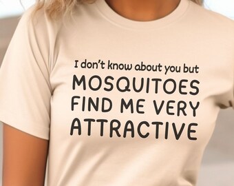 Funny T-shirt for Summer Mosquitoes Season Funny Saying Shirt Sarcastic Quotes Tee Sassy Shirts Sassy Tee Mosquitoes Find Me Very Attractive