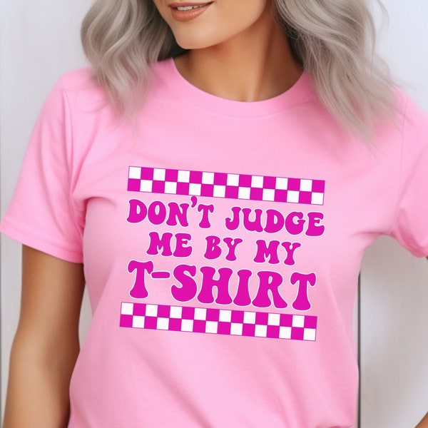 Don't Judge Me By My T-shirt Funny Tshirt Mind Your Business Gift for Independant Woman I Don't Care Shirt Self Appreciation Self Love Tee