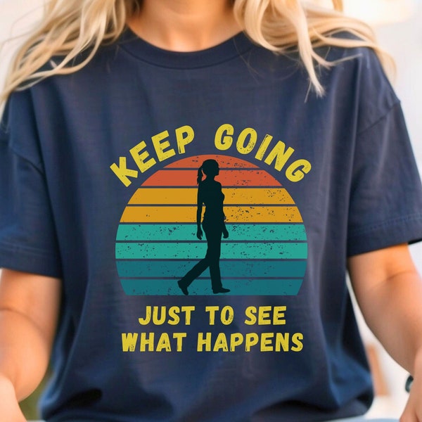 Keep Going T-shirt Just to See What Happens Motivational Tshirt Inspirational Gift