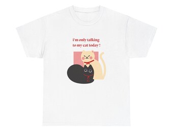 I'm only talking to my cat today - Funny Cat Shirts, Trendy Minimal T-shirts, Cat Lover Graphic Tees, Back and Front Graphic