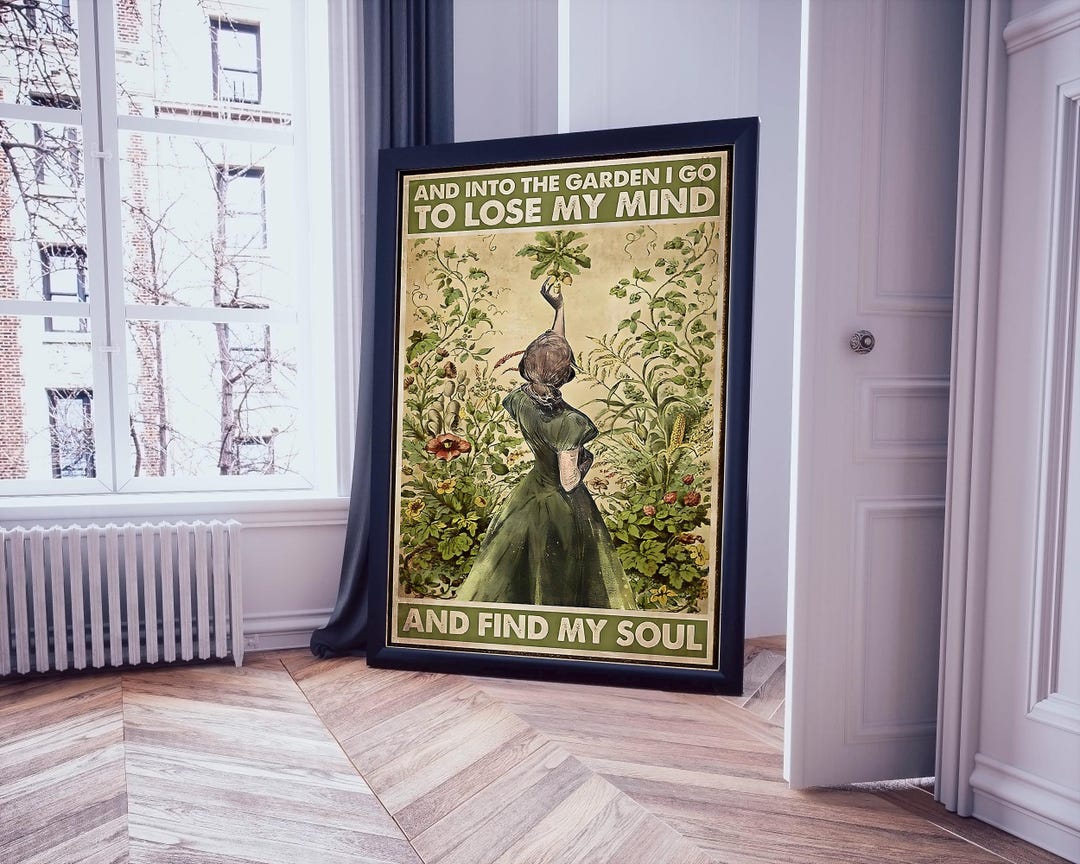 Into the Garden I Go to Lose My Mind and Find My Soul Poster, Gardening ...