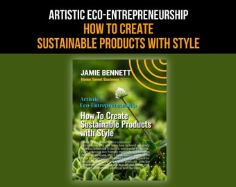 Artistic Eco-Entrepreneurship - How To Create Sustainable Products with Style