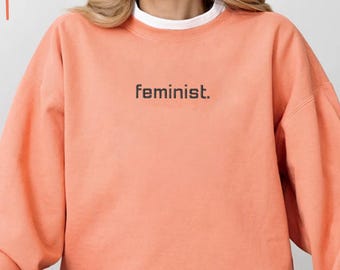 Embroidered Feminist Sweatshirt, Women Empowerment Sweat, Gift for Feminist, Women's Rights, Social Justice Sweat, Feminism Activist Sweat