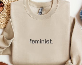 Embroidered Feminist Sweatshirt, Women Empowerment Sweat, Gift for Feminist, Women's Rights, Social Justice Sweat, Feminism Activist Sweat