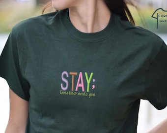 Embroidered Stay Tomorrow Needs You Shirt, Mental Health Shirt, Suicide Awareness Shirt, Mental Health Matters Shirt, Self Love T-Shirt