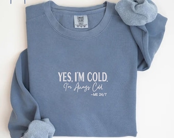 Embroidered Yes I'm Cold Me 24:7 Minimalist Sweatshirt, Funny Cold Crewneck, Christmas Gift Sweater, Christmas Sweatshirt for Women