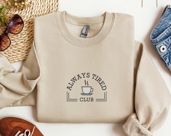 Embroidered Always Tired Club Sweatshirt, Gift for Her, Sleepy Trendy Sweater, Tired Mom Life Crewneck, Always Tired Club Sweat