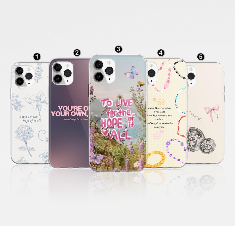 May include: Five phone cases with various designs. The first case features a floral pattern and the text "to live for the hope of it all." The second case has the text "YOU'RE O YOUR OWN, You always have been." The third case has the text "TO LIVE for the HOPE of ALL."