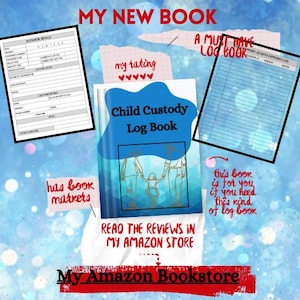 May include: A "Child Custody Log Book" with a blue cover, featuring an illustration of a family. The image includes text that reads "My New Book," "My Amazon Bookstore," and other handwritten notes and log pages.