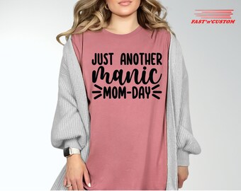 Manic Mom Day T-Shirt, Mothers Life Shirt, Cute Mom Shirt, Mothers Day Gift, Mama Shirt, Mama Shirt, Sentimental Gift Idea, Gift for Mother