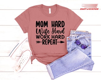 Mom Wife Work Hard T-Shirt, Wife Shirt, Mom Hard Shirt, Mothers Day Gift, Mama Shirts, Mother Shirt, Sentimental Gift Idea, Gift for Mother