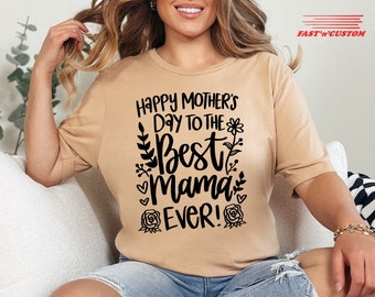 Happy Mothers Day to The Best Mama Ever T-shirt, Mom Life Shirt, Moederdag Cadeau, Mama Shirt, Sentimenteel Cadeau Idee, Cadeau voor moeder