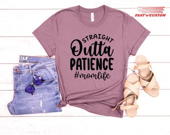 Straight Outta Patience T-Shirt, Mom Shirts, Cute Mom Shirt, Mother Day Gift, Mama Shirt, Mom Shirt, Sentimental Gift Idea, Gift for Mother