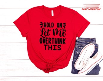 Let Me Overthink T-Shirt, Mom Shirt, Women Shirts, Mothers Day Gift, Overthinks Shirt, Mom Shirt, Sentimental Gift Idea, Gift for Mother