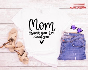 Thank You Mom for Being You T-Shirt, Mom Life Shirt, Cute Mom Shirt, Mothers Day Gift, Mama Shirt, Sentimental Gift Idea, Gift for Mother