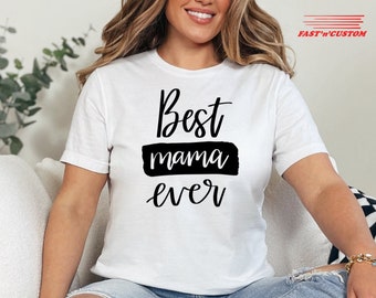 Best Mama Ever T-Shirt, Mom Life Shirt, Cute Mom Shirt, Mothers Day Gift, Mama Shirt, Mom Shirt, Sentimental Gift Idea, Gift for Mother