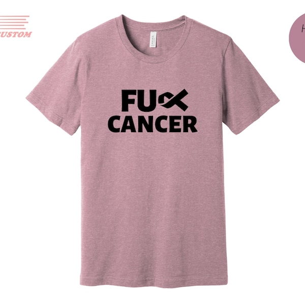 Fuck Cancer T-shirt, Cancer Tshirts, Health Care Tee, Cancer Awareness T-shirts, Motivational Gifts, Cancer Gifts, Fight Cancer T-shirt