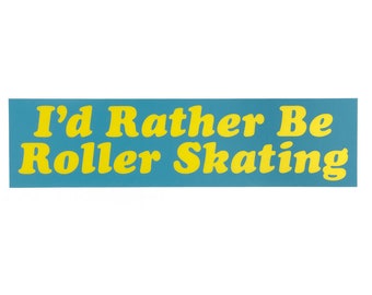 I'd Rather Be Roller Skating Bumper Sticker