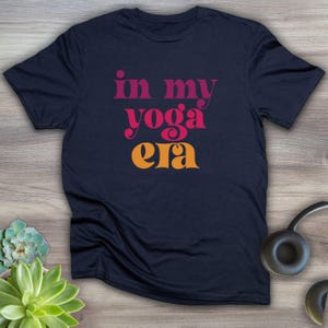 In my yoga era shirt, yoga shirt, meditation shirt, yoga clothes, yoga gift, yoga instructor, yoga teacher, funny shirt. funny yoga shirt