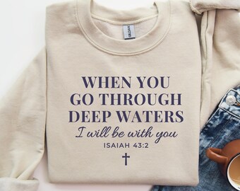 When You Go Through Deep Waters Shirt, Sweatshirt, I Will Be With You, Isaiah 43:2, Bible Verse Hoodie, Christian Gifts Men, Women