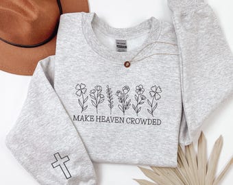 Embroidered Make Heaven Crowded Sweatshirt/Hoodie, Custom Sleeve, Bible Verse Sweater, Embroidered Floral Christian Gifts Women/Men