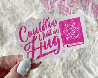 Could've Used A Hug, Read a Smutty Book Instead | Bookish Sticker | Kindle Sticker