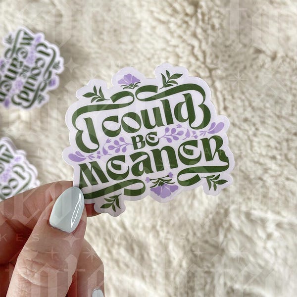 I Could Be Meaner | Sticker
