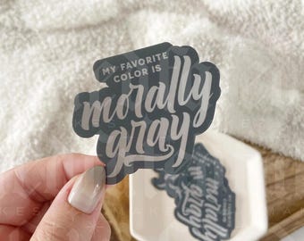 My Favorite Color is Morally Gray | Bookish Sticker | Kindle Sticker