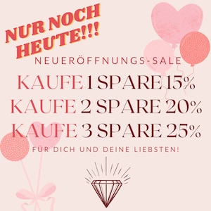 May include: A pink and white graphic with the text "NUR NOCH HEUTE!!!" in orange and red. The text "NEUER&Ouml;FFNUNGS-SALE" is in black. The text "KAUFE 1 SPARE 15%", "KAUFE 2 SPARE 20%", and "KAUFE 3 SPARE 25%" is in red. The text "F&Uuml;R DICH UND DEINE LIEBSTEN!" is in black. There are pink hearts and a diamond graphic.