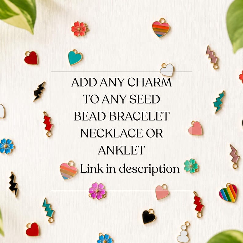 May include: A collection of small metal enamel charms in shapes of hearts, flowers, and lightning bolts, scattered around the text: ADD ANY CHARM TO ANY SEED BEAD BRACELET NECKLACE OR ANKLET Link in description.