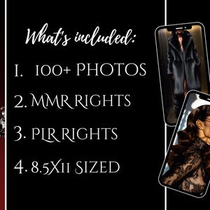 May include: A black and white graphic with white text on a black background. The text reads "What's included:" followed by a list of four items: "1. 100+ PHOTOS", "2. MMR RIGHTS", "3. PIR RIGHTS", and "4. 8.5XII SIZED".