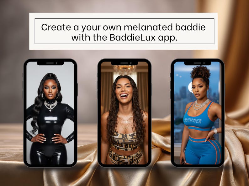 May include: Three smartphones displaying images of women. The text above reads, "Create a your own melanated baddie with the BaddieLux app." The women are wearing various outfits, including a black latex outfit, a patterned top, and a blue athletic set.