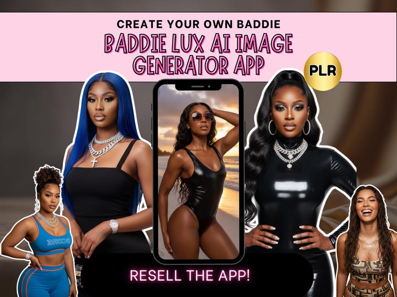 May include: An advertisement for the "Baddie Lux AI Image Generator App" featuring images of women. The text includes "Create Your Own Baddie" and "Resell the App!" in a pink and white font. A phone displays a woman in a black swimsuit.
