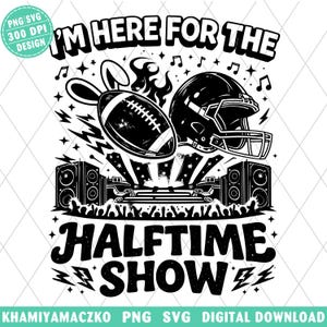 May include: A monochrome graphic design featuring the text "I'M HERE FOR THE HALFTIME SHOW". The image includes a football, a helmet, musical notes, and speakers, with a crowd silhouette at the bottom.