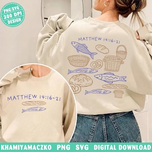 May include: A beige sweatshirt with a blue and brown illustration of fish, bread, and baskets. The text "MATTHEW 14:16-21" is printed on the front and back. The design is a PNG SVG digital download.
