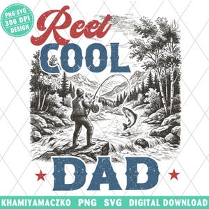 May include: A black and white illustration with the words "Reel Cool Dad" in red and blue. The image depicts a fisherman casting a line in a river, with a fish jumping out of the water. The design includes trees, mountains, and stars.