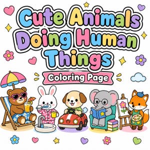 May include: A vibrant illustration labelled "Cute Animals Doing Human Things Coloring Page." It depicts cartoon animals: a bear relaxing, a rabbit brushing teeth, a dog driving, an elephant reading, and a fox painting. The image is designed for coloring.
