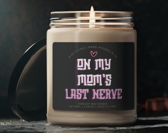 On My Moms Last Nerve Scented Soy Candle, Birthday Gift For Mom, Gift For Her, Mothers Day Candle, Mom Gift