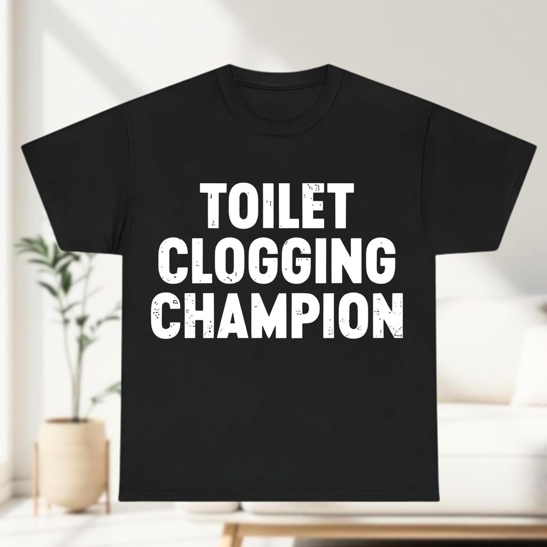 Toilet Clogging Champion Graphic T-shirt, Funny Bathroom Humor Hoodie ...