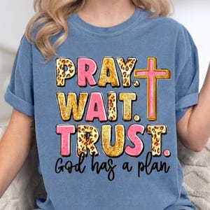 Pray Wait Trust Shirt, God Has a Plan Tee, Pray Shirt, Motivational Shirt, Bible Verse Tee, Religious Shirt, Trust God Tee, Church T-shirt