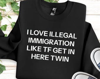 Camiseta con gráfico "Amo la inmigración ilegal", divertida camiseta con meme a favor de la inmigración, camiseta con humor liberal, camiseta de sátira política de la generación Z
