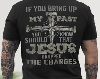 Si mencionas mi pasado, deberías saber que Jesús retiró los cargos. Camiseta, camiseta cristiana, camiseta basada en la fe, regalo para él o ella.