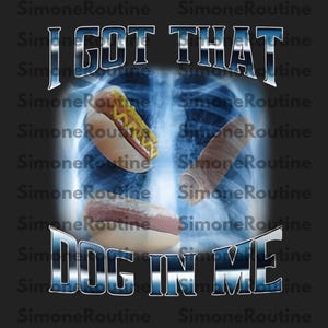 Cotton I Got That Dog In Me Funny Hot Dog Meme Xray Hotdog Humor Png, Gift for man and woman Png, Gift ideas foe Png